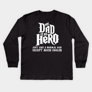 My dad is my hero Kids Long Sleeve T-Shirt